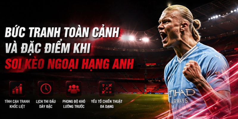 Đặc điểm khi soi cầu kèo Ngoại Hạng Anh 